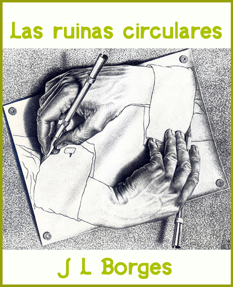 Las Ruinas Circulares. J L Borges